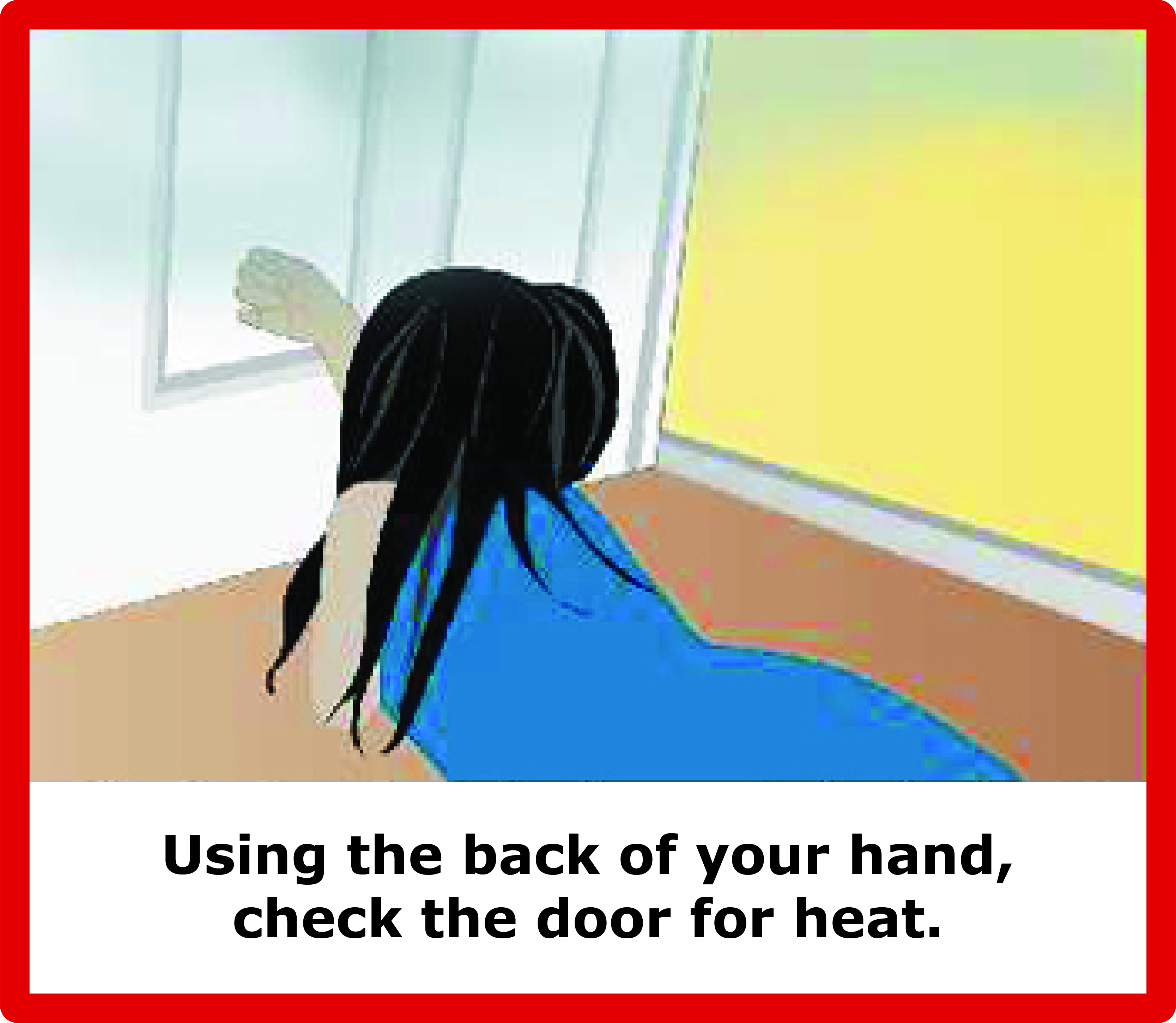 Child on floor touching door with the back of hand, with text "Using the back of your hand, check the door for heat"