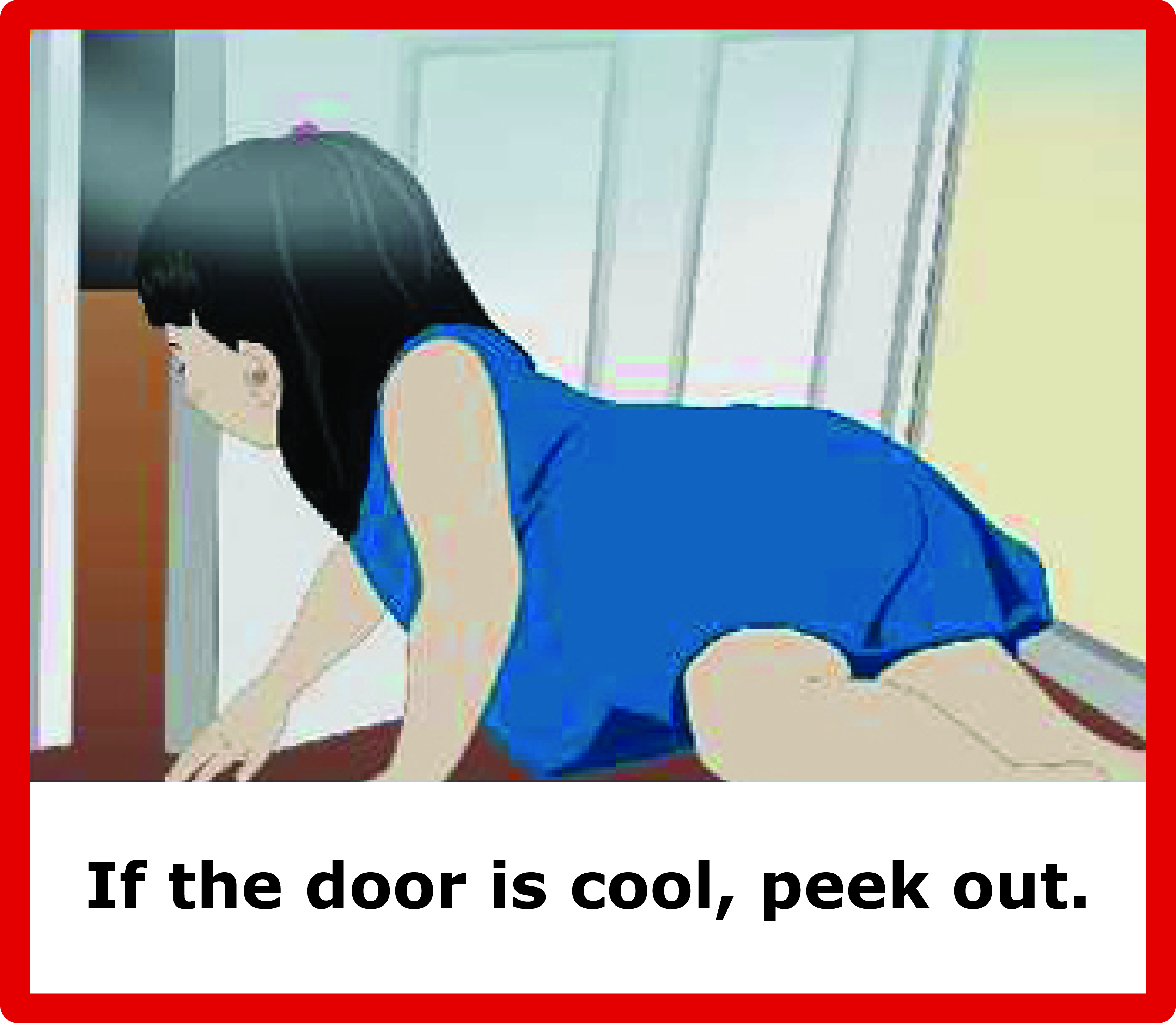 Child on floor peeking out door, with text "If the door is cool, peek out"