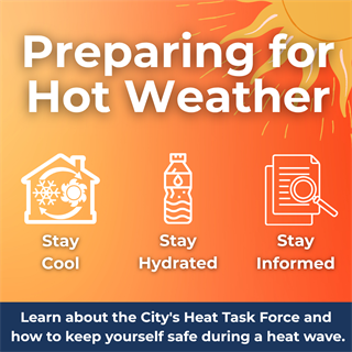 Preparing for Hot Weather - Learn more about the City's Heat Task Force and how to keep yourself safe during a heatwave